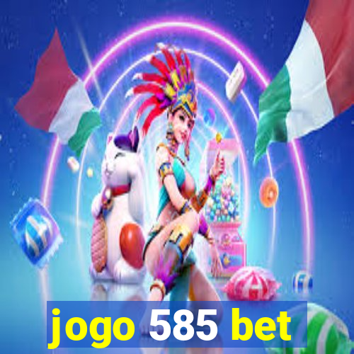 jogo 585 bet